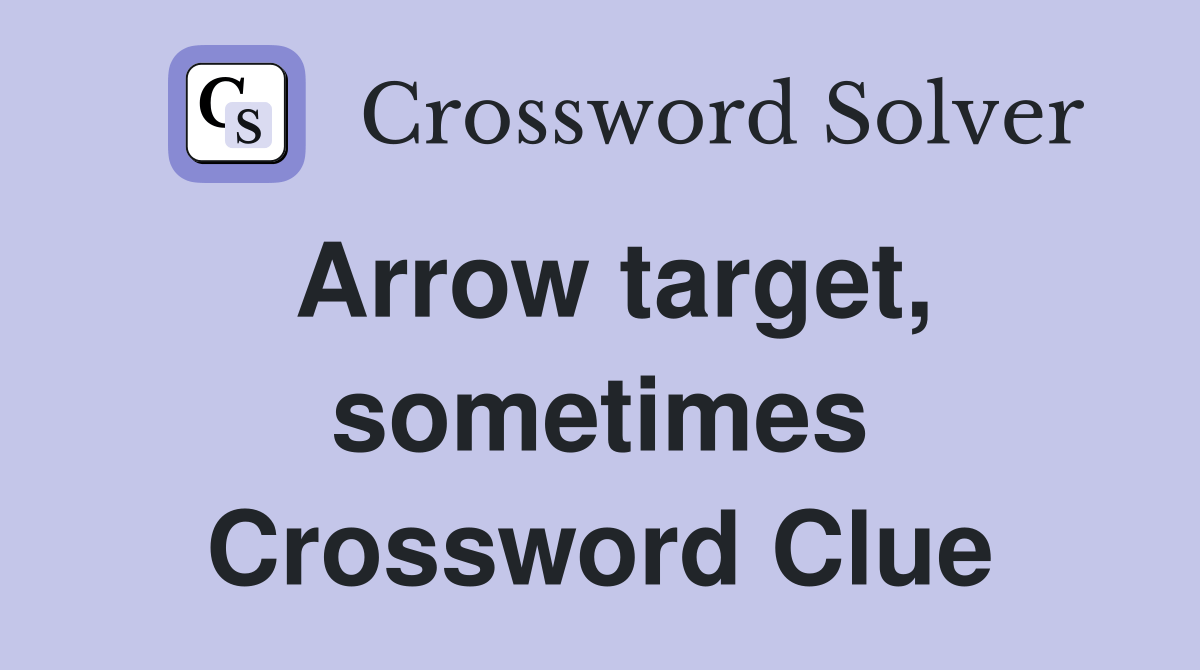 Arrow target, sometimes Crossword Clue Answers Crossword Solver